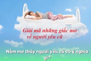 Nằm mơ thấy người yêu cũ có ý nghĩa gì?